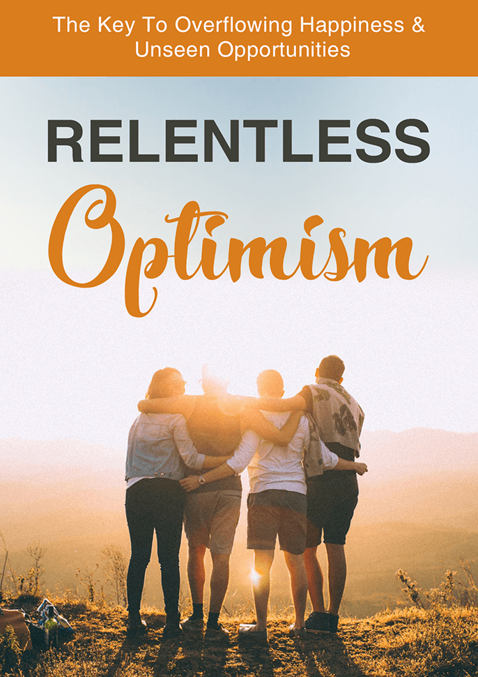 Relentless Optimism Digital Self-Help E-Book - Stress Free Life - Create Abundance - Attract Success - Positive Attitude - Optimism