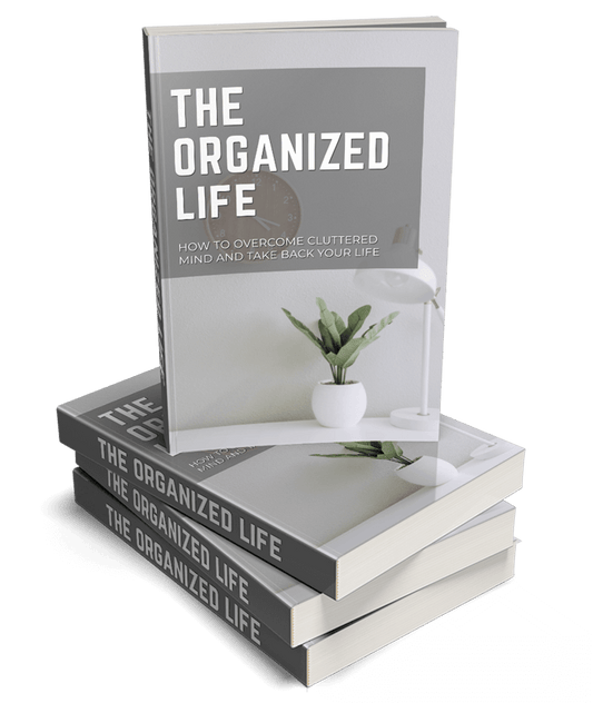 The Organized Life - How To Overcome A Cluttered Mind and Take Back Your Life