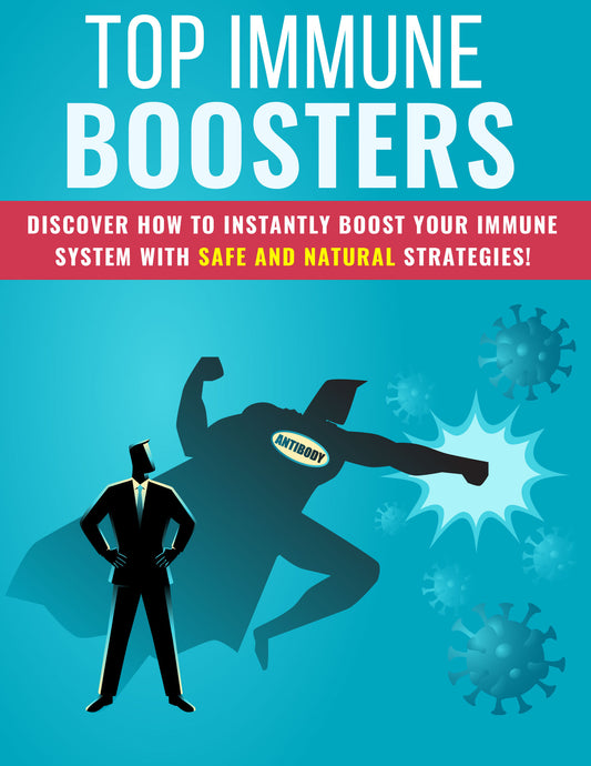 Top Immune Boosters E-Book - Boost Your Immunity - Immune System - Strengthen Immune System - Healthy Life Style